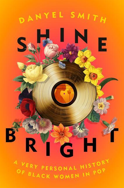 Cover: 9780593132715 | Shine Bright | A Very Personal History of Black Women in Pop | Smith