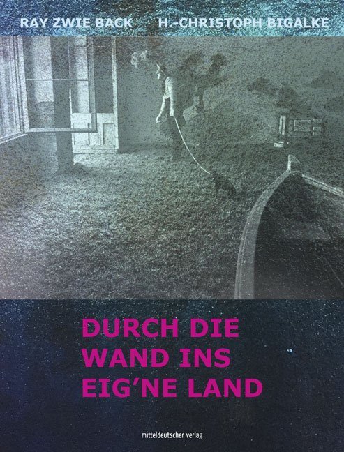 Cover: 9783963111631 | Durch die Wand ins eig'ne Land | Kunstbuch | Ray Zwie Back (u. a.)