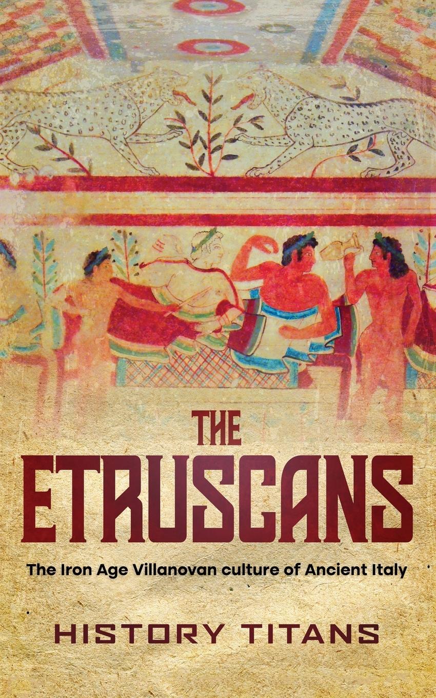 Cover: 9780645445664 | The Etruscans | The Iron Age Villanovan Culture of Ancient Italy