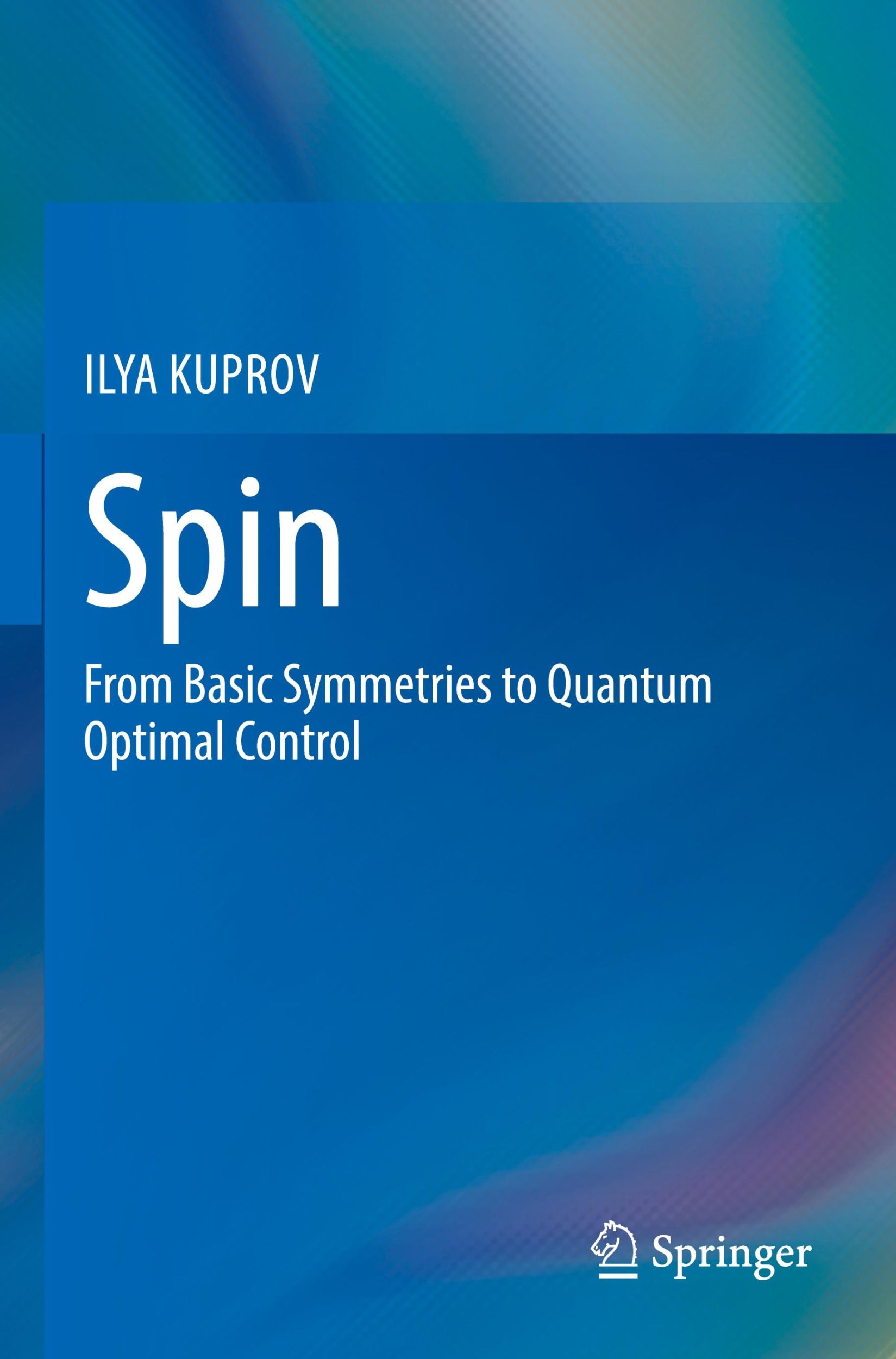 Cover: 9783031056093 | Spin | From Basic Symmetries to Quantum Optimal Control | Ilya Kuprov