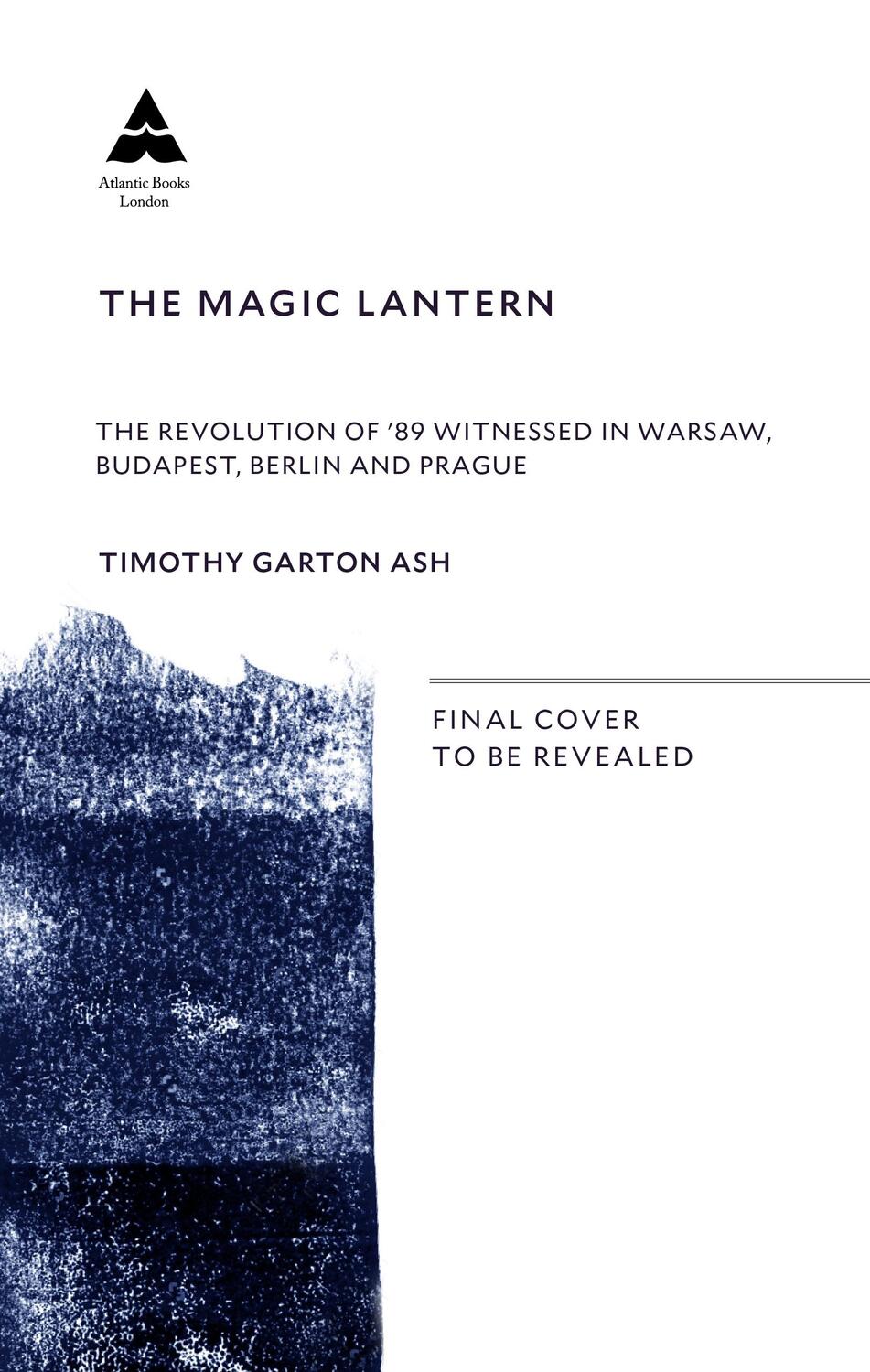 Cover: 9781838950705 | The Magic Lantern | Timothy Garton Ash | Taschenbuch | Englisch | 2019