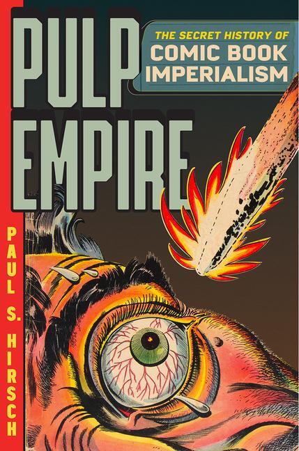 Cover: 9780226350554 | Pulp Empire | A Secret History of Comic Book Imperialism | Hirsch