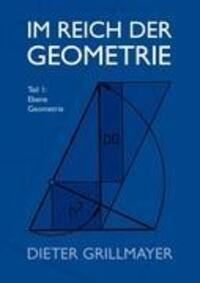 Cover: 9783837023350 | Im Reich der Geometrie | Teil I: Ebene Geometrie | Dieter Grillmayer