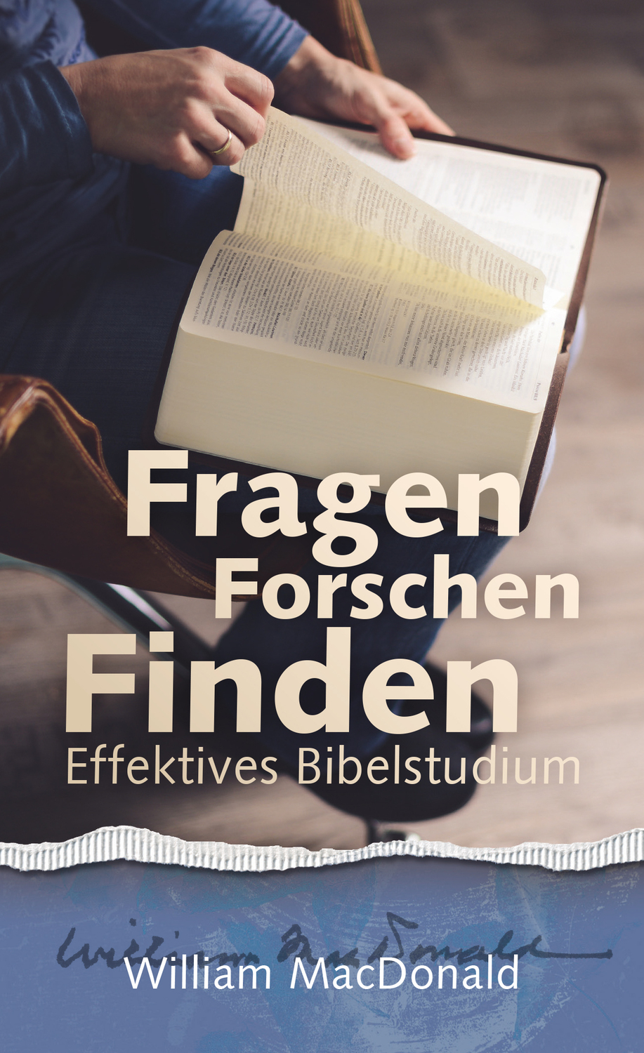 Cover: 9783893974825 | Fragen Forschen Finden | Effektives Bibelstudium | William MacDonald