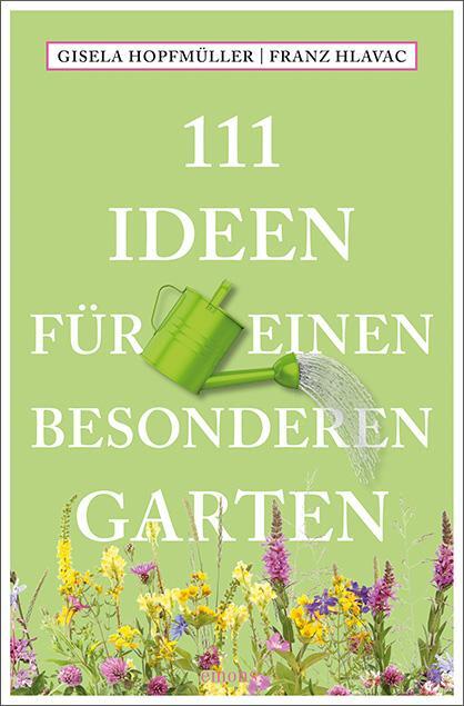 Cover: 9783740813826 | 111 Ideen für einen besonderen Garten | Gisela Hopfmüller (u. a.)