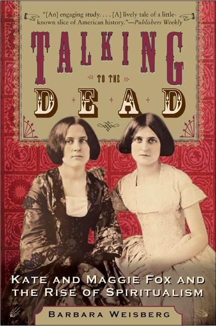 Cover: 9780060750602 | Talking to the Dead | Kate and Maggie Fox and the Rise of Spiritualism