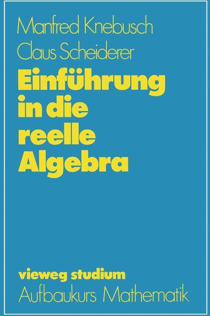 Cover: 9783528072636 | Einführung in die reelle Algebra | Claus Scheiderer (u. a.) | Buch | x