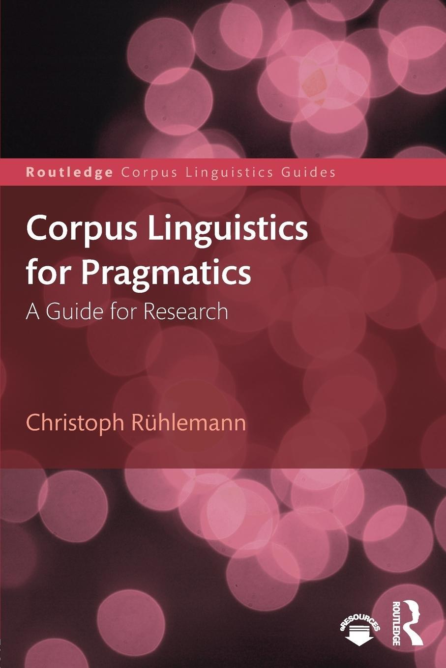 Cover: 9781138718784 | Corpus Linguistics for Pragmatics | A guide for research | Rühlemann