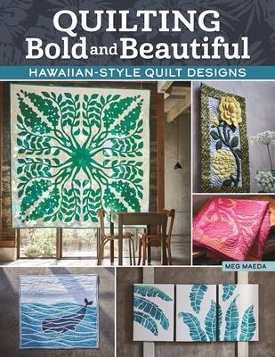 Cover: 9781639810161 | Quilting Bold and Beautiful | Hawaiian-Style Quilt Designs | Meg Maeda