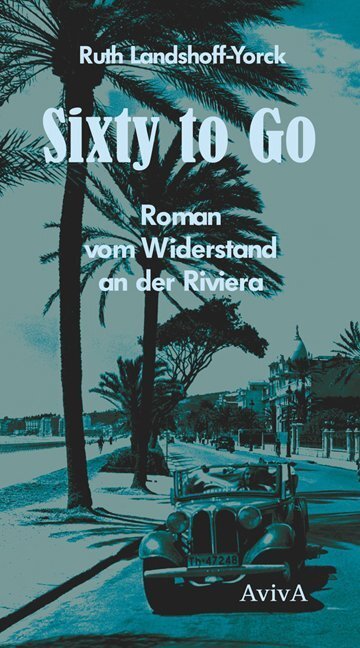 Cover: 9783932338632 | Sixty to go | Roman vom Widerstand an der Riviera | Landshoff-Yorck