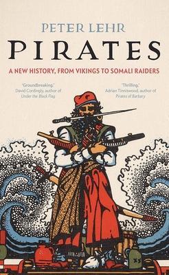 Cover: 9780300180749 | Pirates | A New History, from Vikings to Somali Raiders | Peter Lehr