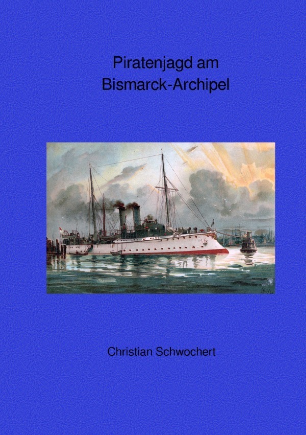 Cover: 9783748512301 | Piratenjagd am Bismarck-Archipel | Christian Schwochert | Taschenbuch