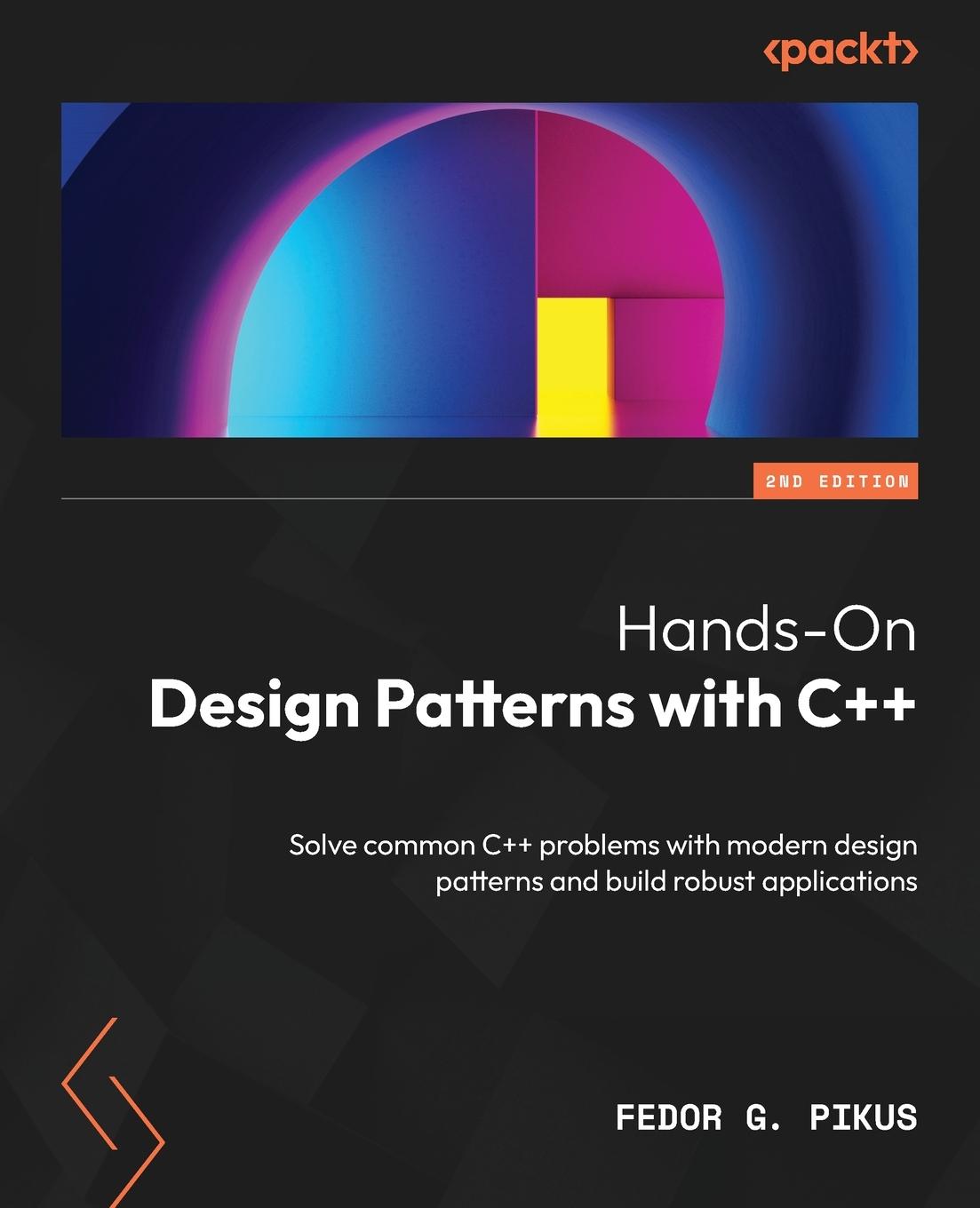 Cover: 9781804611555 | Hands-On Design Patterns with C++ - Second Edition | Fedor G. Pikus