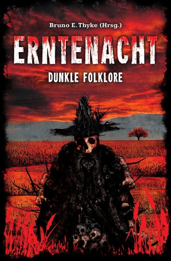 Cover: 9783750240483 | Erntenacht | Dunkle Folklore | Bruno E. Thyke | Taschenbuch | 356 S.