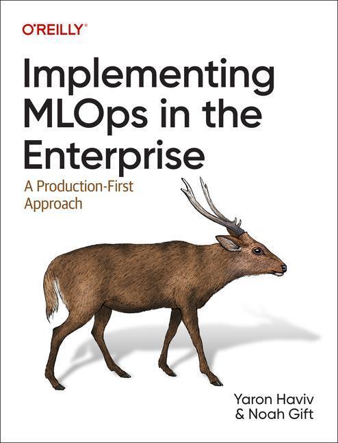 Cover: 9781098136581 | Implementing MLOps in the Enterprise | A Production-First Approach