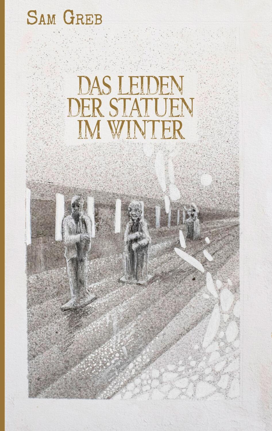 Cover: 9783753425092 | Das Leiden der Statuen im Winter | Sterben und Leben in der Fieberwelt