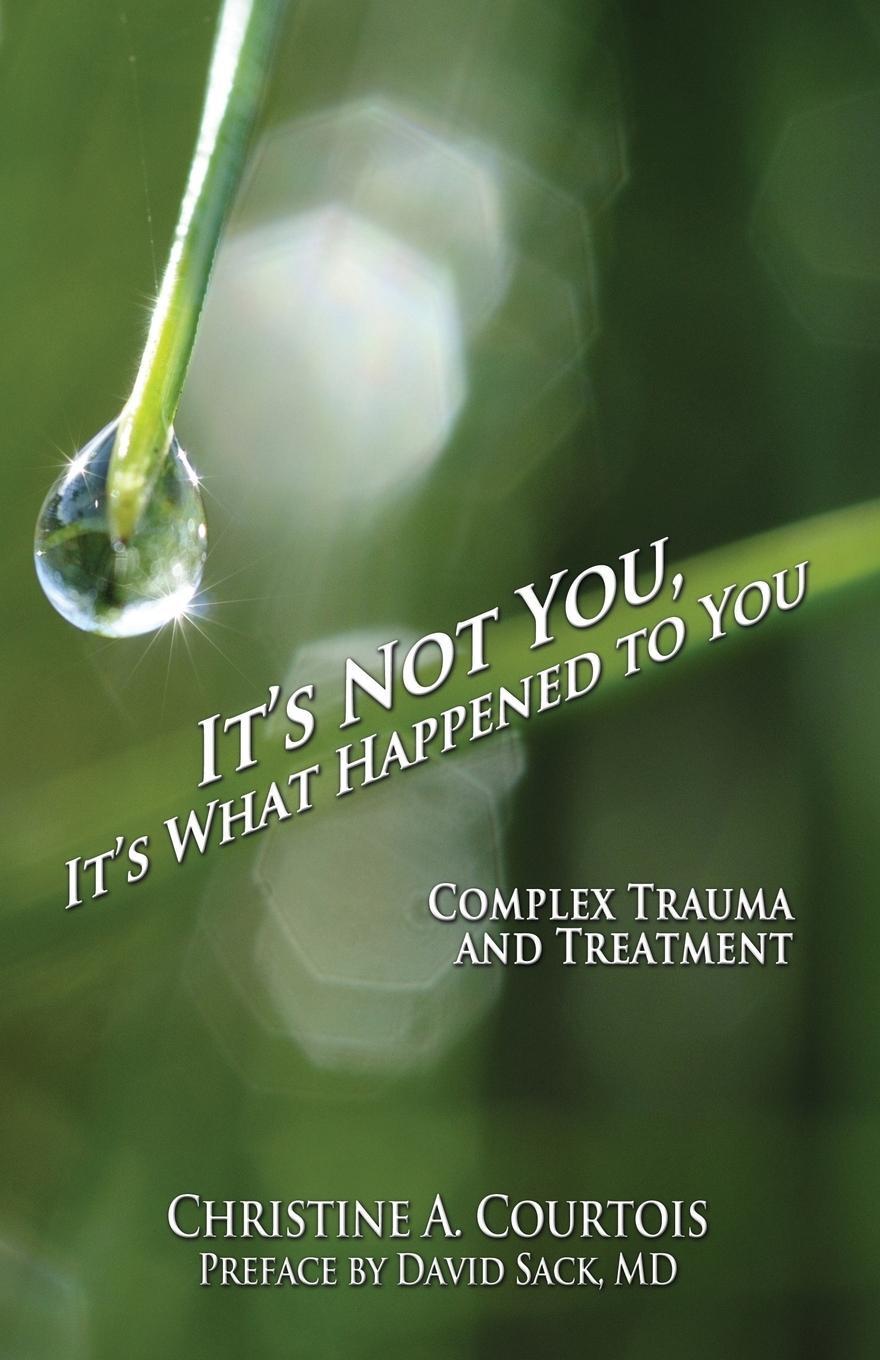 Cover: 9781941536551 | It's Not You, It's What Happened to You | Complex Trauma and Treatment