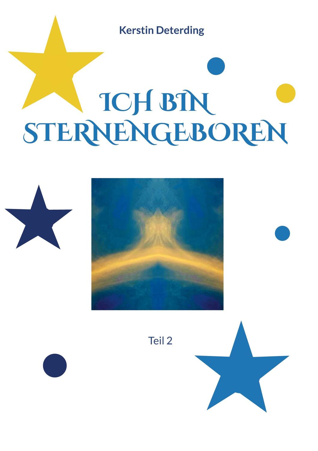 Cover: 9783756295258 | ICH BIN STERNENGEBOREN | Teil 2 | Kerstin Deterding | Taschenbuch