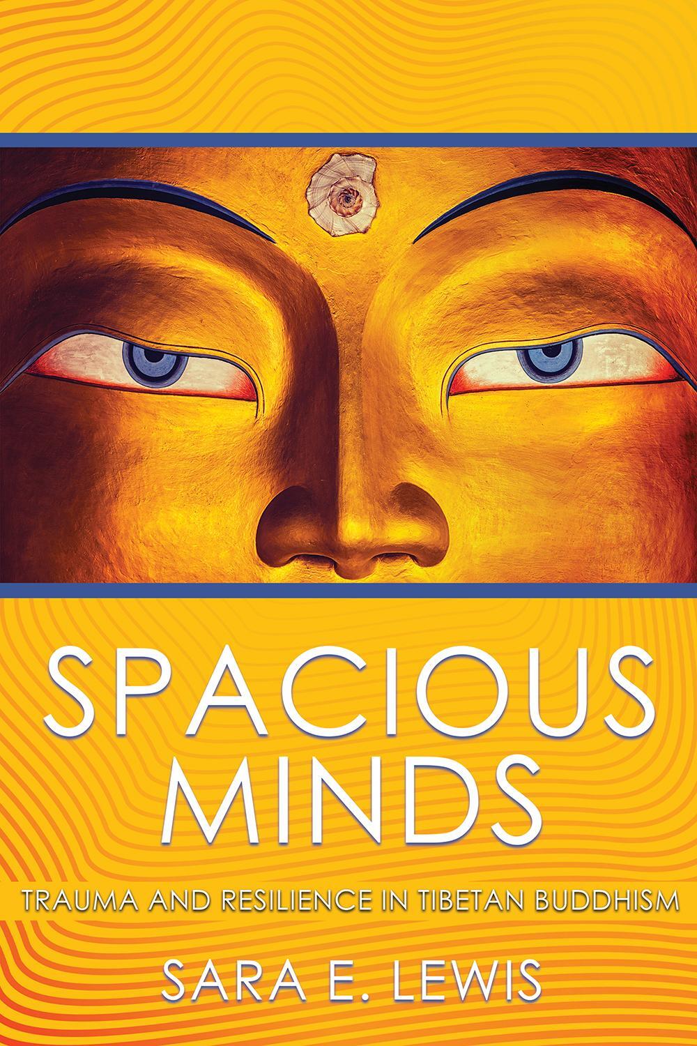 Cover: 9781501715358 | Spacious Minds | Trauma and Resilience in Tibetan Buddhism | Lewis