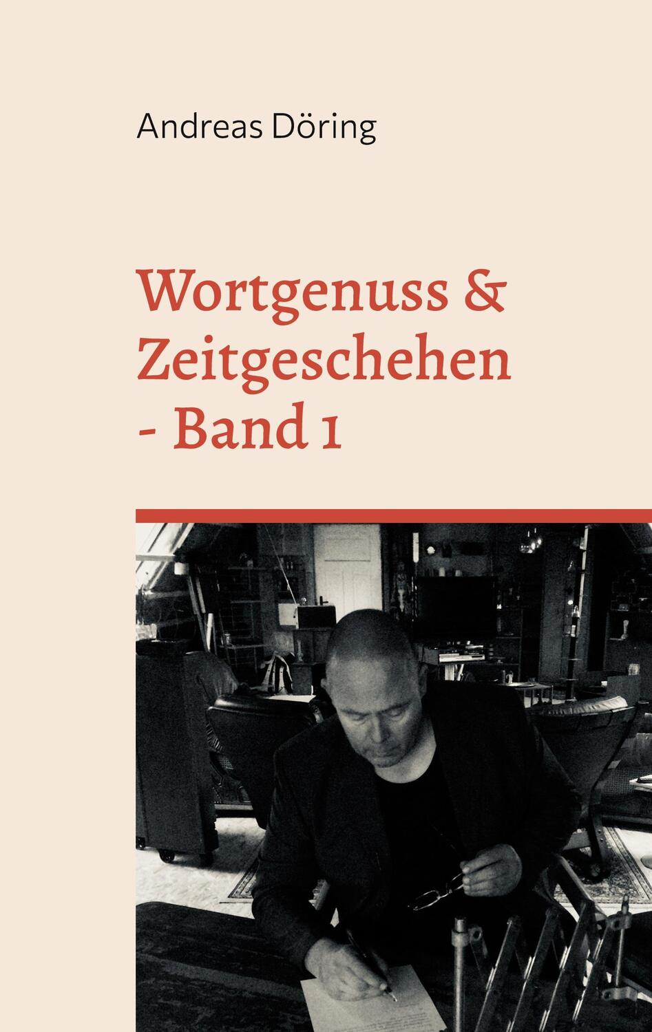 Cover: 9783757853754 | Wortgenuss &amp; Zeitgeschehen | Band 1 | Andreas Döring | Taschenbuch