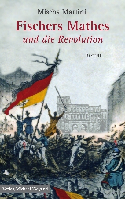Cover: 9783942429948 | Fischers Mathes und die Revolution | Roman | Mischa Martini | Buch