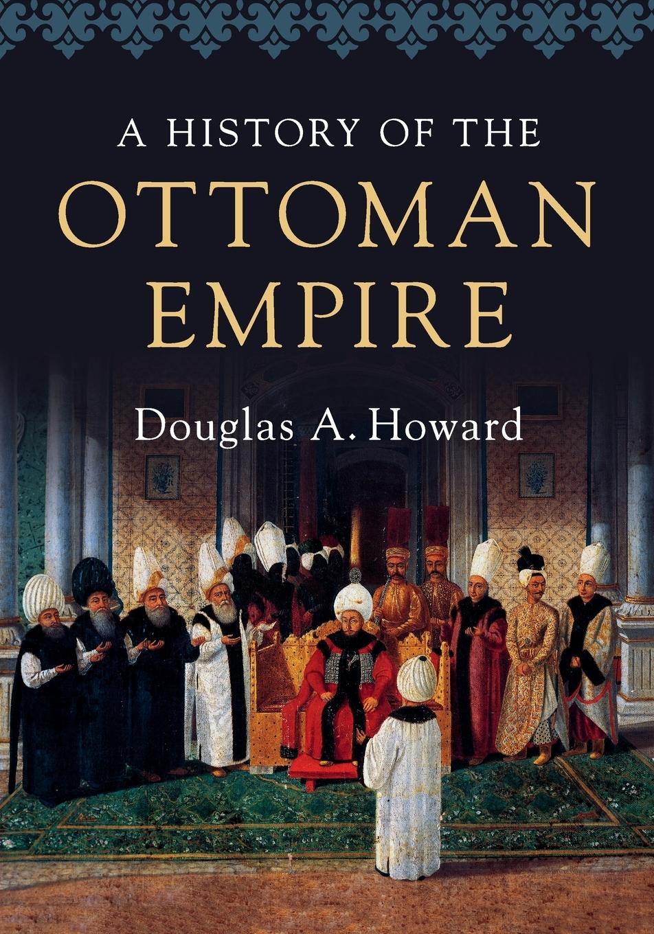 Cover: 9780521727303 | A History of the Ottoman Empire | Douglas A. Howard | Taschenbuch