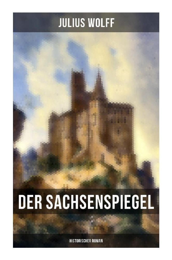 Cover: 9788027257423 | Der Sachsenspiegel: Historischer Roman | Julius Wolff | Taschenbuch