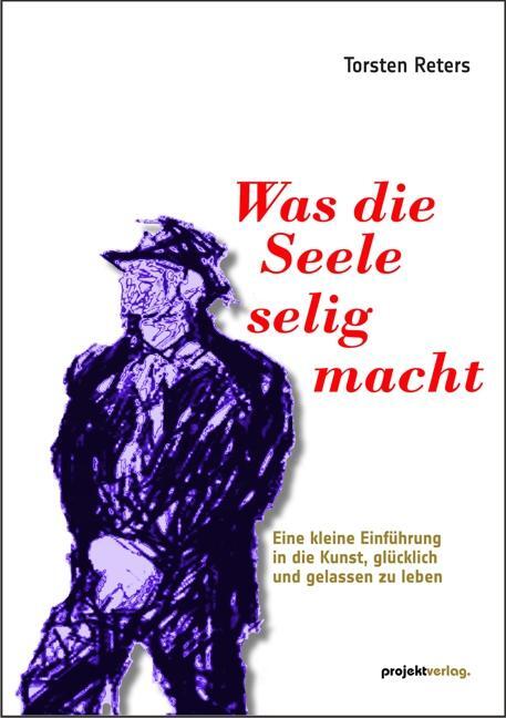 Cover: 9783897335783 | Was die Seele selig macht | Torsten Reters | Taschenbuch | Deutsch