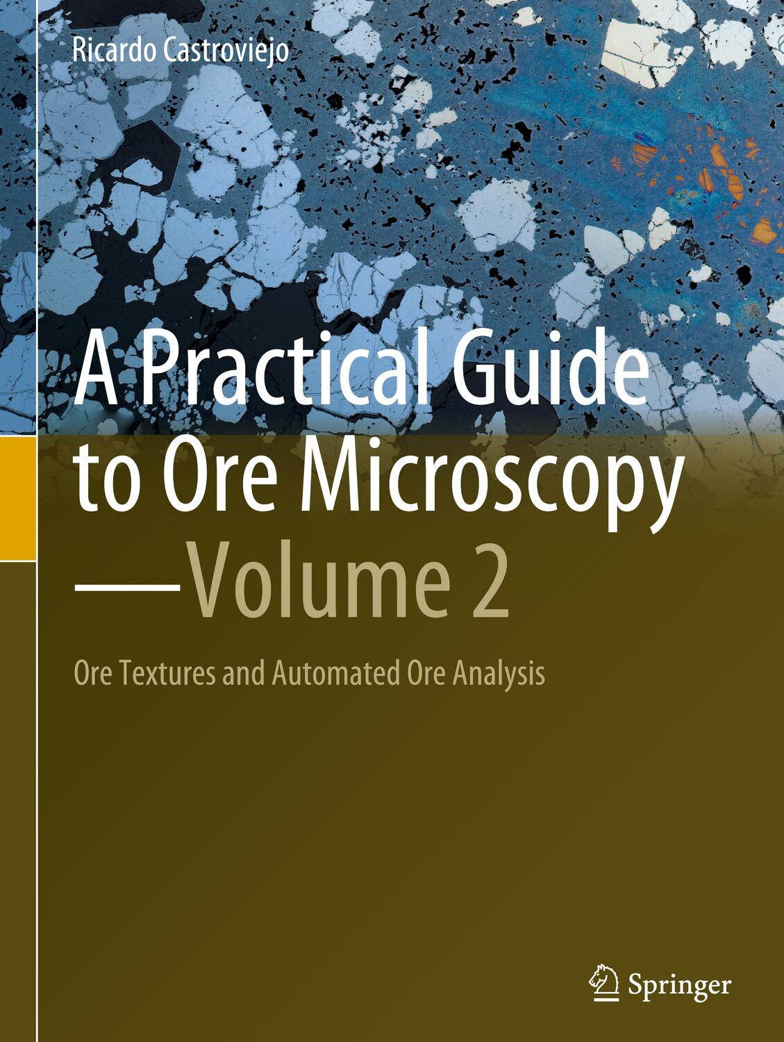 Cover: 9783031189531 | A Practical Guide to Ore Microscopy¿Volume 2 | Ricardo Castroviejo