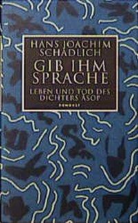 Cover: 9783498063399 | Gib ihm Sprache | Leben und Tod des Dichters Äsop | Schädlich | Buch