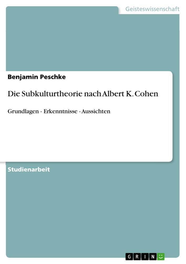 Cover: 9783668809550 | Die Subkulturtheorie nach Albert K. Cohen | Benjamin Peschke | Buch