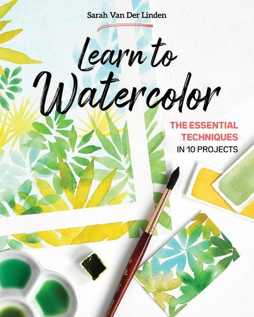 Cover: 9781644032817 | Learn to Watercolor | The Essential Techniques in 10 Projects | Linden