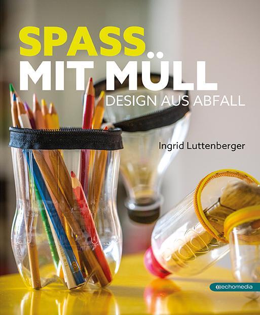 Cover: 9783903989016 | Spass mit Müll | Design aus Abfall | Ingrid Luttenberger | Taschenbuch