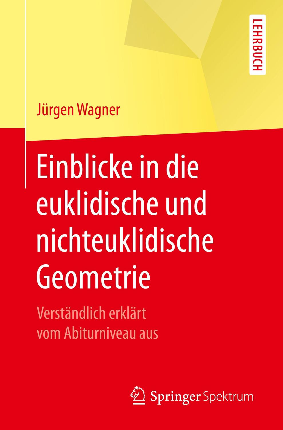 Cover: 9783662540718 | Einblicke in die euklidische und nichteuklidische Geometrie | Wagner