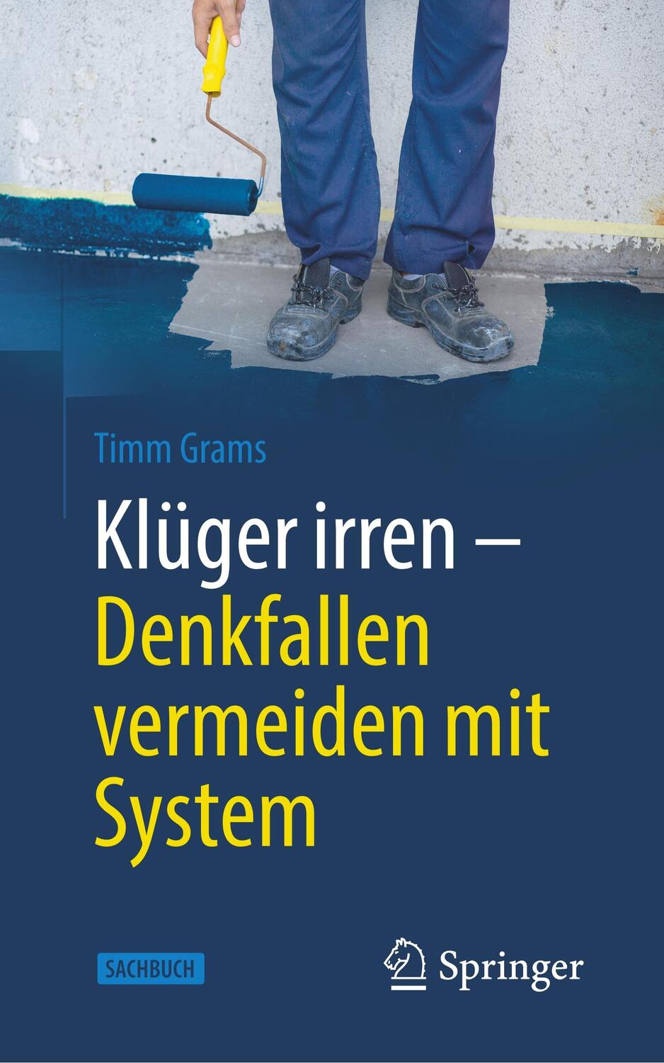 Cover: 9783662611029 | Klüger irren - Denkfallen vermeiden mit System | Timm Grams | Buch