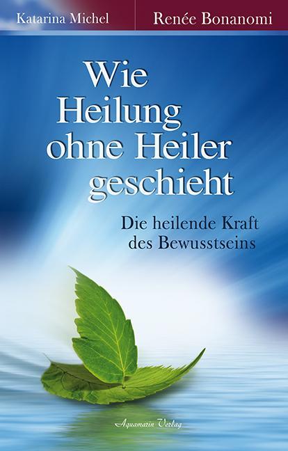 Cover: 9783894276362 | Wie Heilung ohne Heiler geschieht | Renée Bonanomi (u. a.) | Buch