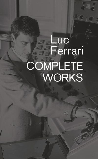 Cover: 9781787601536 | Luc Ferrari | Complete Works | Taschenbuch | Kartoniert / Broschiert