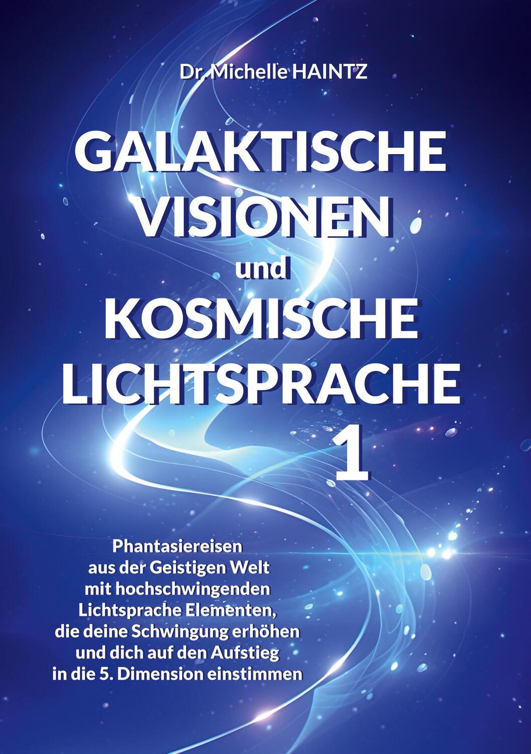Cover: 9783967382754 | GALAKTISCHE VISIONEN und KOSMISCHE LICHTSPRACHE 1 | Michelle Haintz