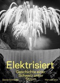 Cover: 9783039194223 | Elektrisiert | Geschichte einer Schweiz unter Strom | Steven Schneider