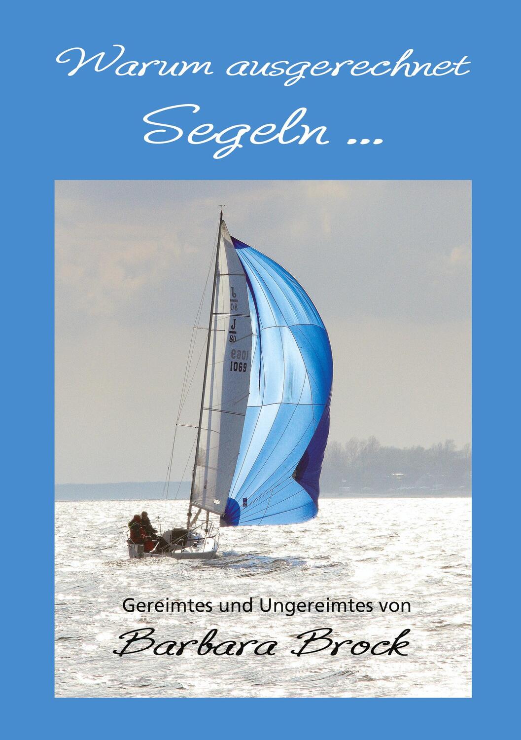 Cover: 9783981752007 | Warum ausgerechnet Segeln ... | Barbara Brock | Taschenbuch | 108 S.