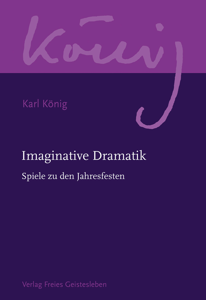 Cover: 9783772524134 | Imaginative Dramatik | Spiele zu den Jahresfesten | Karl König | Buch