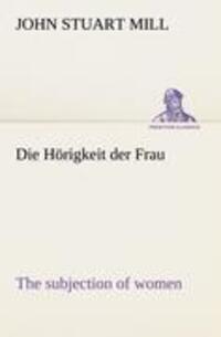 Cover: 9783842414952 | Die Hörigkeit der Frau (The subjection of women) | John Stuart Mill