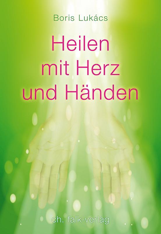 Cover: 9783895682513 | Heilen mit Herz und Händen | Boris Lukàcs | Buch | Deutsch | 2013