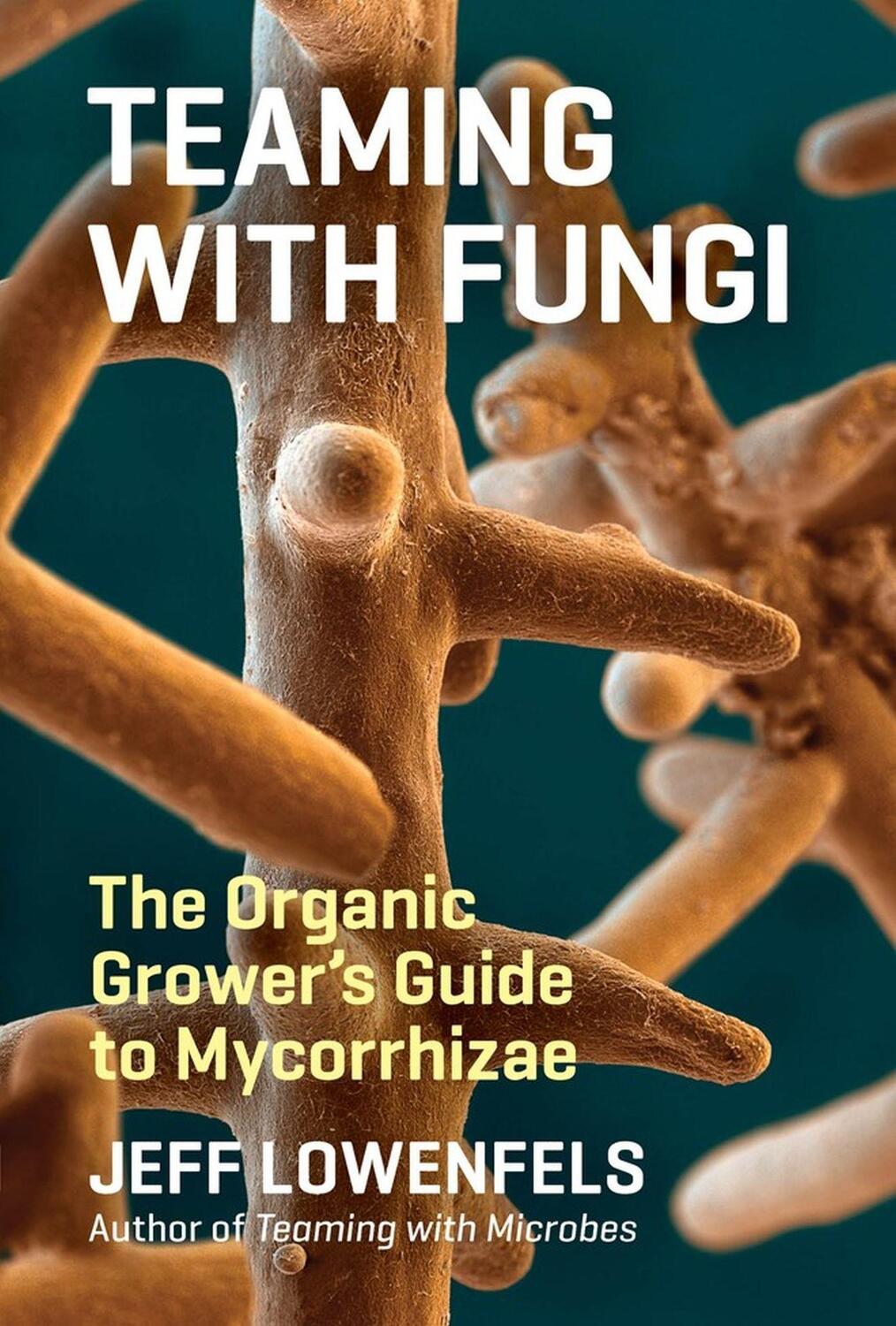 Cover: 9781604697292 | Teaming with Fungi | The Organic Grower's Guide to Mycorrhizae | Buch