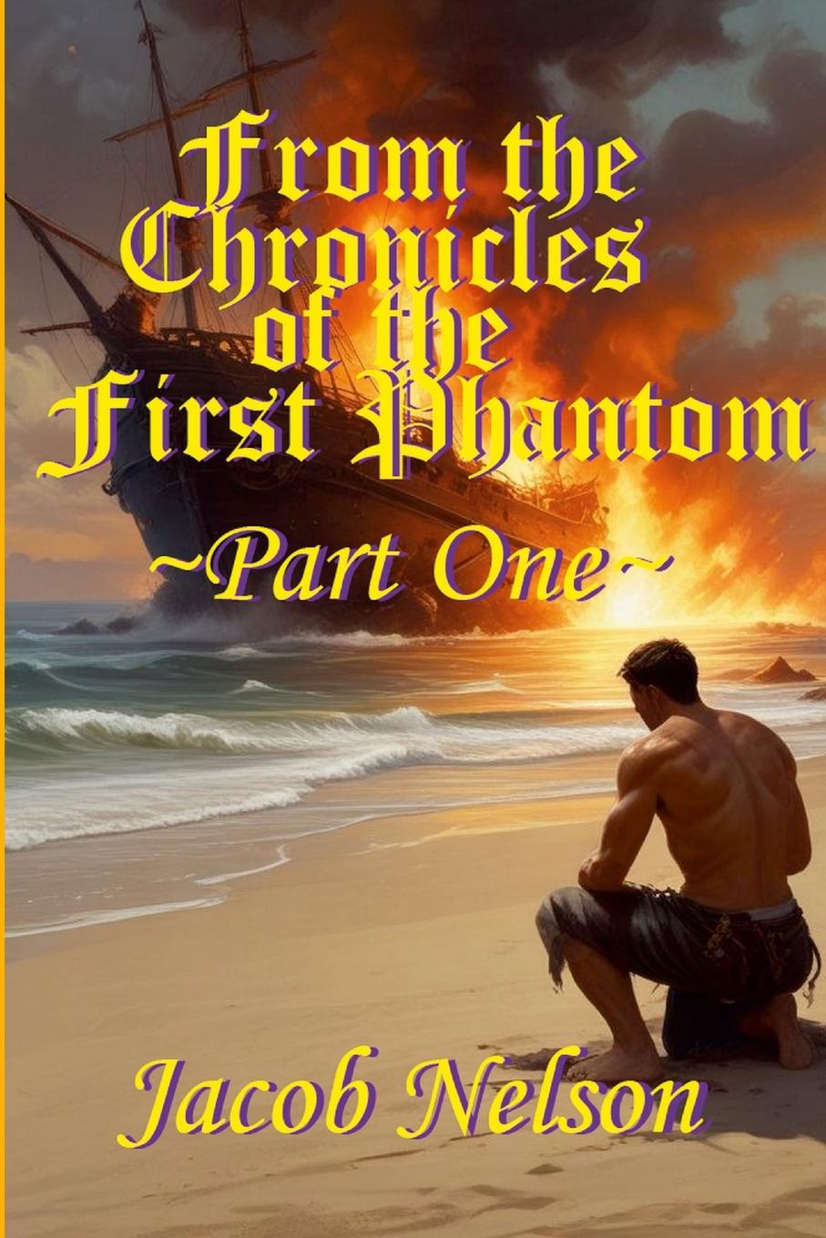 Cover: 9781300873976 | From the Chronicles of the First Phantom - Part One | Jacob Nelson