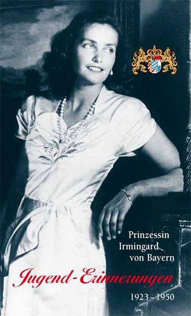 Cover: 9783830670414 | Jugend-Erinnerungen. 1923 - 1950 | Irmingard Prinzessin von Bayern