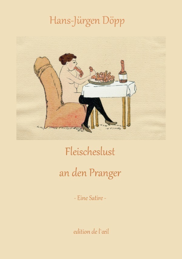 Cover: 9783745087574 | Fleischeslust an den Pranger | Eine Satire | Hans-Jürgen Döpp | Buch