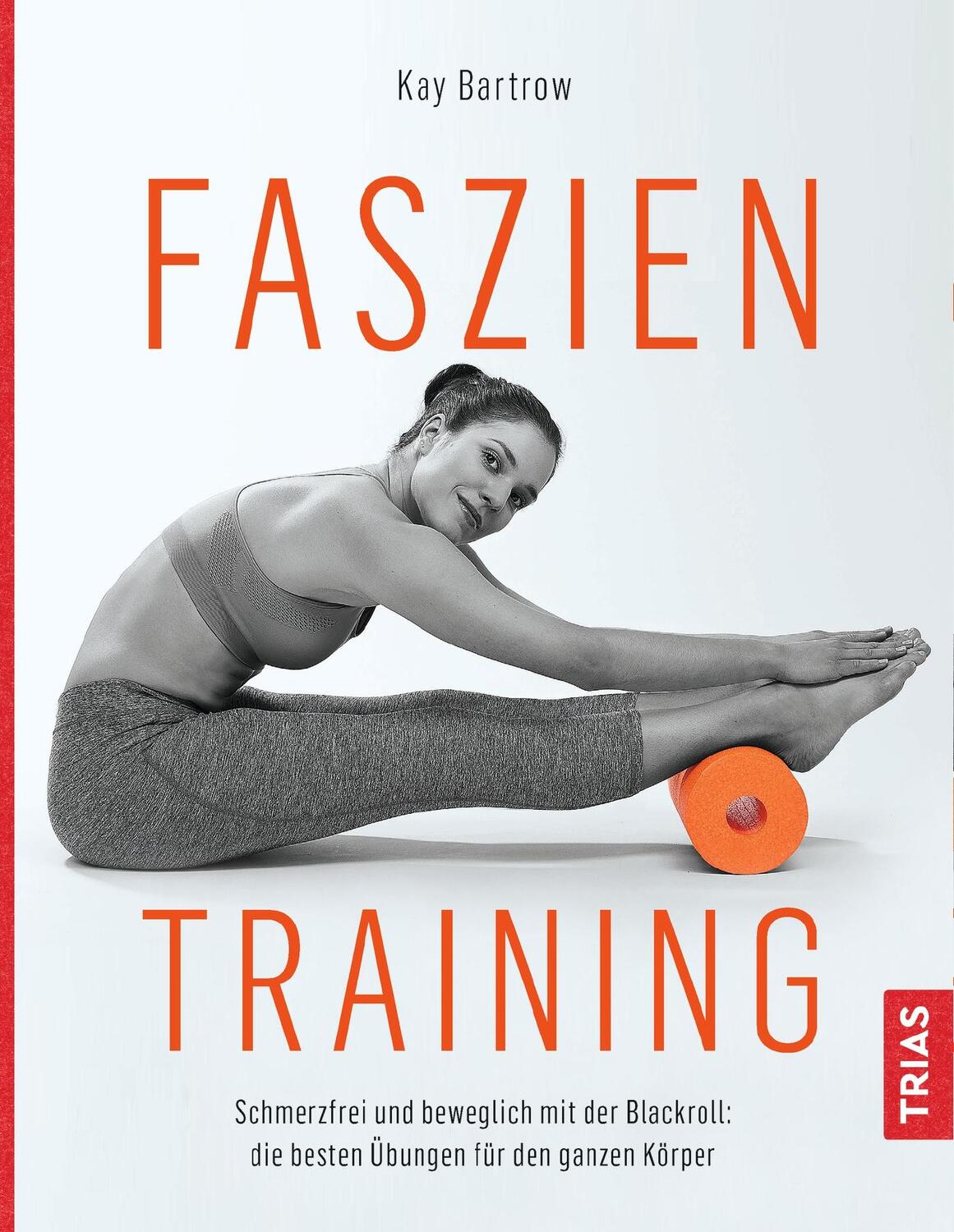 Cover: 9783432106502 | Faszientraining | Kay Bartrow | Buch | 236 S. | Deutsch | 2018 | TRIAS