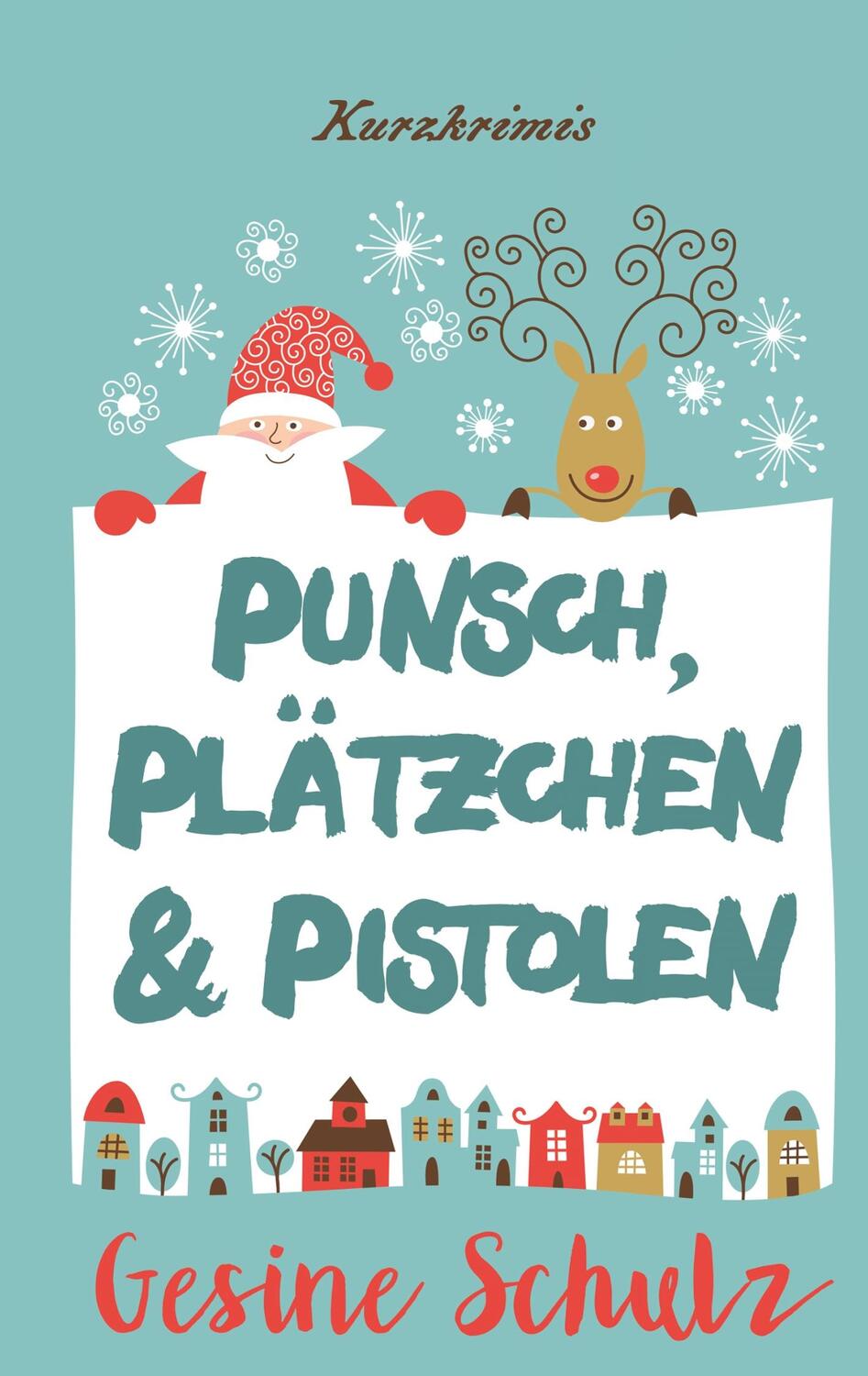 Cover: 9783750404762 | Punsch, Plätzchen & Pistolen | Kurzkrimis | Gesine Schulz | Buch