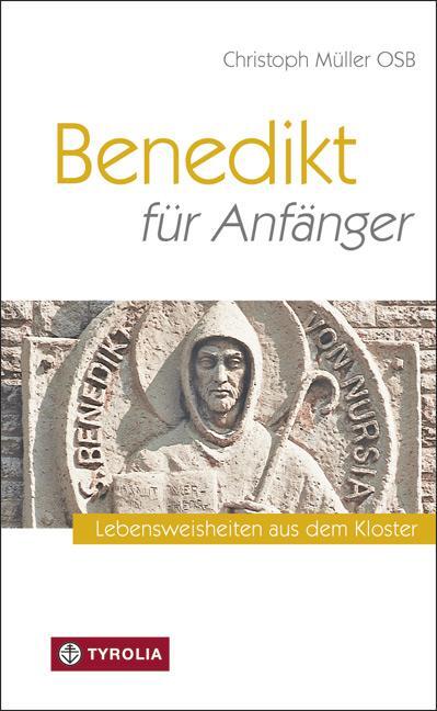 Cover: 9783702232016 | Benedikt für Anfänger | Lebensweisheiten aus dem Kloster | Müller